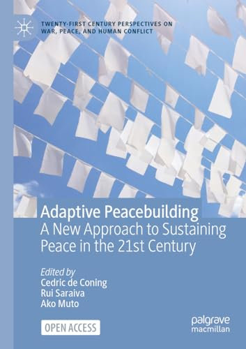 Adaptive Peacebuilding: A New Approach to Sustaining Peace in the 21st Century (Twenty-first Century Perspectives on War, Peace, and Human Conflict)