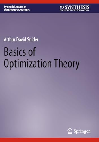 Basics of Optimization Theory (Synthesis Lectures on Mathematics & Statistics)