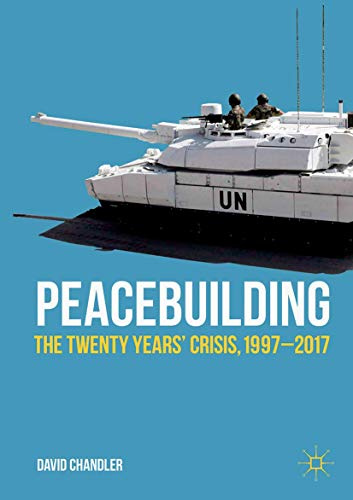 Peacebuilding: The Twenty Years’ Crisis, 1997-2017 (Rethinking Peace and Conflict Studies)