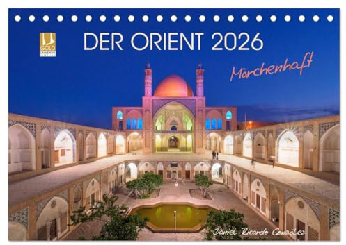 Der Orient - Märchenhaft (Tischkalender 2026 DIN A5 quer), CALVENDO Monatskalender: Träume aus 1001 Nacht - Lassen Sie sich von der Schönheit Irans verzaubern (CALVENDO Orte)