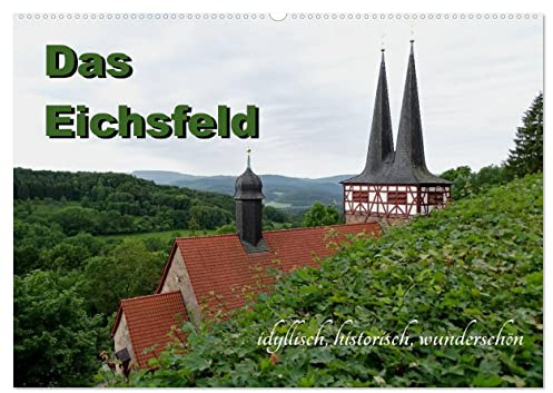 Das Eichsfeld - idyllisch, historisch, wunderschön (Wandkalender 2026 DIN A2 quer), CALVENDO Monatskalender: Gebirge, Klöster, Flüsse, Fachwerkstraße ... gibt es viel zu entdecken! (CALVENDO Orte)