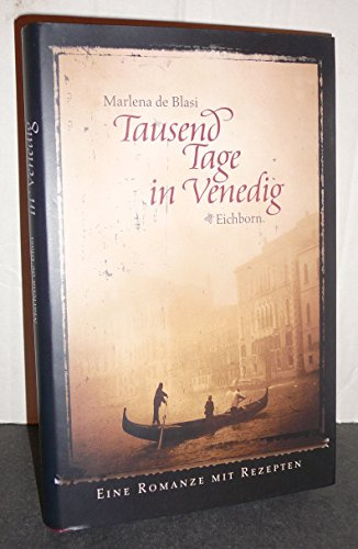 Tausend Tage in Venedig: Eine Romanze mit Rezepten