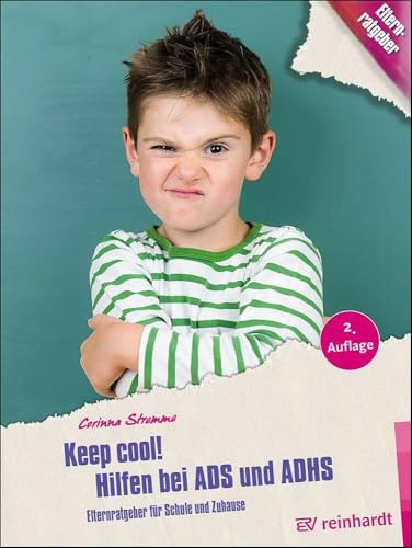 Keep cool! Hilfen bei ADS und ADHS: Elternratgeber für Schule und Zuhause (Kinder sind Kinder)