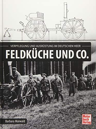 Feldküche und Co.: Ausrüstung und Verpflegung im deutschen Heer