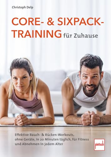 Core- und Sixpack-Training für Zuhause - effektive Bauch- und Rückentraining-Workouts ohne Geräte, jederzeit und überall für Männer & Frauen: In nur 20 Minuten täglich zum Trainingserfolg