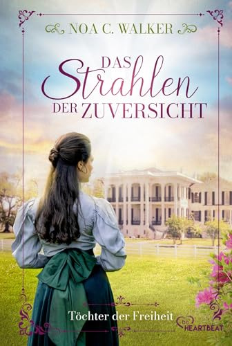 Das Strahlen der Zuversicht - Töchter der Freiheit (Die große Südstaaten-Saga)