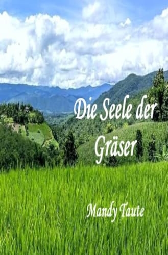 Die Seele der Gräser: die Seele der Gräser