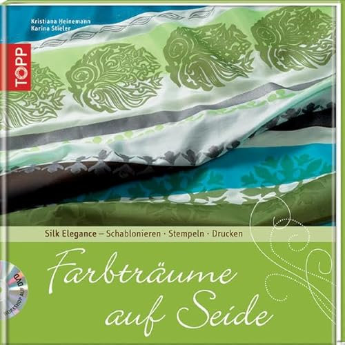 Farbträume auf Seide, m. DVD: Silk Elegance - Schablonieren. Stempeln. Drucken
