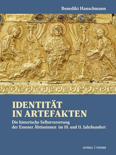 Identität in Artefakten: Die historische Selbstverortung der Essener Äbtissinnen im 10. und 11. Jahrhundert