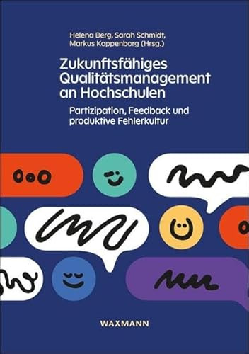 Zukunftsfähiges Qualitätsmanagement an Hochschulen: Partizipation, Feedback und produktive Fehlerkultur