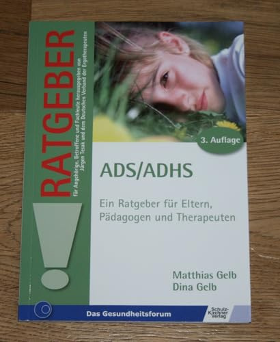 ADS /ADHS: Ein Ratgeber für Eltern, Pädagogen und Therapeuten (Ratgeber für Angehörige, Betroffene und Fachleute)