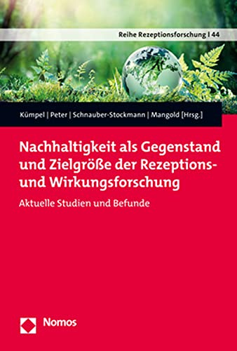 Nachhaltigkeit als Gegenstand und Zielgröße der Rezeptions- und Wirkungsforschung: Aktuelle Studien und Befunde (Reihe Rezeptionsforschung)