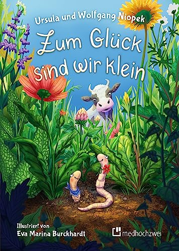 Zum Glück sind wir klein – Ein Kinderbuch über Selbstbewusstsein, Gefühle & Natur für Kinder von 3–7 Jahren. Ideal zum Vorlesen, Selbstlesen & als Geschenk: Zwei Würmchen erkennen, was sie können