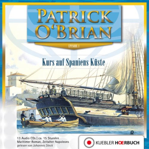 Kurs auf Spaniens Küste: Episode 1 Jack Aubrey und Stephen Maturin (Master and Commander) - Hörbuch auf 13 Audio-CDs (Jack Aubrey und Stephen Maturin: Hörbuch-Serie)
