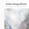 Haiku fotografieren: Ein neuer Ansatz für die Naturfotografie