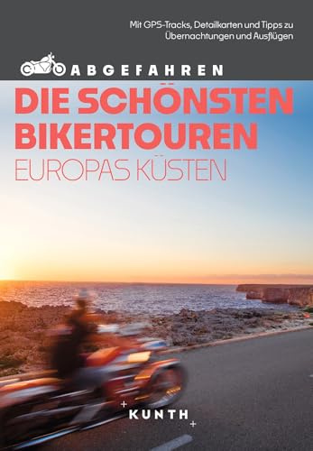 KUNTH Abgefahren, Die schönsten Bikertouren Europas Küsten: Mit dem Motorrad durch Europa