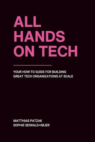 All Hands on Tech: Your How-To Guide for Building Great Tech Organizations at Scale