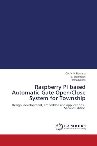 Raspberry PI based Automatic Gate Open/Close System for Township: Design, development, embedded and applications - Second Edition