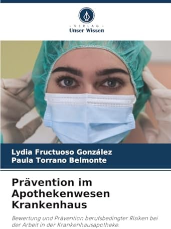 Prävention im Apothekenwesen Krankenhaus: Bewertung und Prävention berufsbedingter Risiken bei der Arbeit in der Krankenhausapotheke.