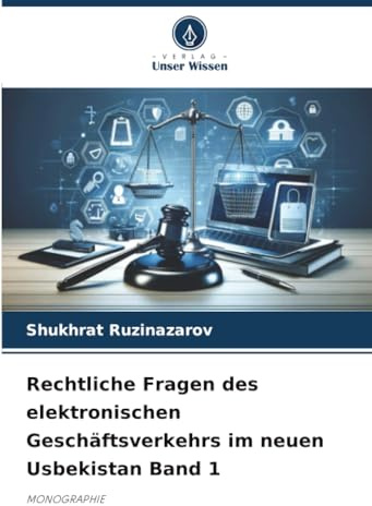 Rechtliche Fragen des elektronischen Geschäftsverkehrs im neuen Usbekistan Band 1: MONOGRAPHIE