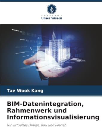 BIM-Datenintegration, Rahmenwerk und Informationsvisualisierung: für virtuelles Design, Bau und Betrieb