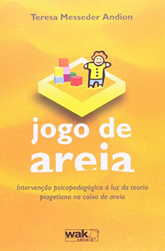 Jogo de Areia. Intervenção Psicopedagógica à Luz da Teoria Piagetiana na Caixa de Areia