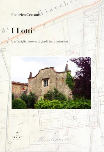 I Lotti. Una famiglia pistoiese di giardinieri e orticultori