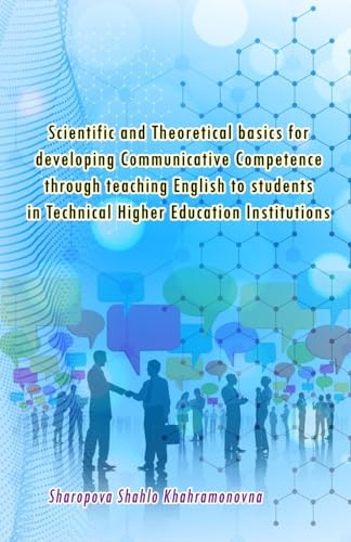 Scientific and Theoretical basics for developing Communicative Competence through teaching English to students in Technical Higher Education Institutions