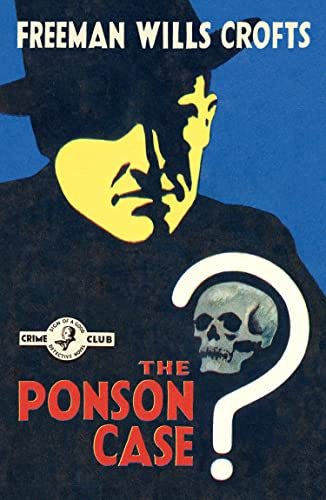 The Ponson Case: A Forgotten Golden Age Detective Story of Mystery and Murder (Detective Club Crime Classics)