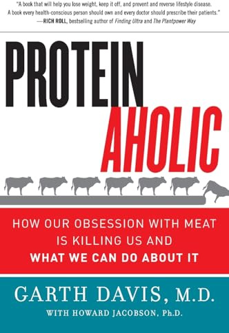 Proteinaholic: How Our Obsession with Meat is Killing Us and What We Can Do About It – A Scientific Study on Protein’s Relationship to Weight Loss and Health