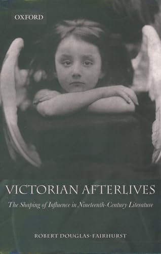 Victorian Afterlives: The Shaping of Influence in Nineteenth-Century Literature