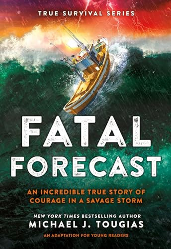 Fatal Forecast: An Incredible True Story of Courage In a Savage Storm (True Survival Series, 2)