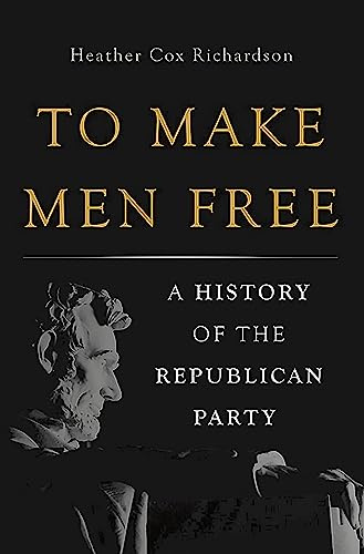 To Make Men Free: A History of the Republican Party