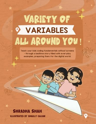 Variety of Variables all around you!: Teach your kids coding fundamentals without screens - through a bedtime story filled with everyday examples, ... world. (Screen Free Coding for kids, Band 2)