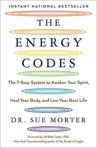 The Energy Codes: The 7-Step System to Awaken Your Spirit, Heal Your Body, and Live Your Best Life