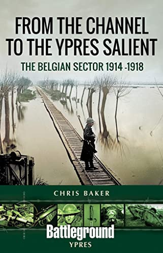 From the Channel to the Ypres Salient: The Belgian Sector 1914 -1918 (Battleground Books: WWI)
