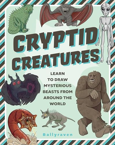 Cryptid Creatures: Learn to Draw Mysterious Beasts from Around the World