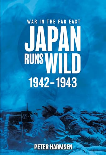 Japan Runs Wild, 1942–1943: 2 (War in the Far East)