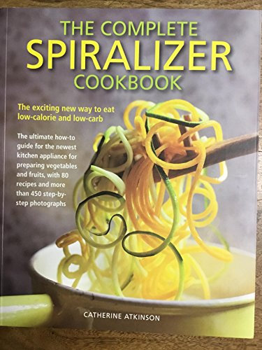 The Complete Spiralizer Cookbook
