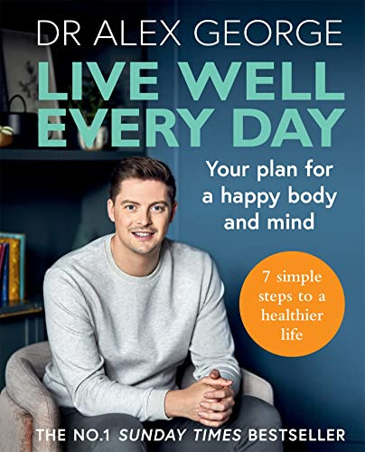 Live Well Every Day: Your Plan for a Happy Body and Mind (Dr Alex George)