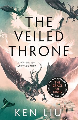 The Veiled Throne (The Dandelion Dynasty): Ken Liu