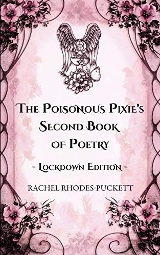 The Poisonous Pixie's Second Book Of Poetry - Lockdown Edition (The Pennings of Poisonous Pixie, Band 2)