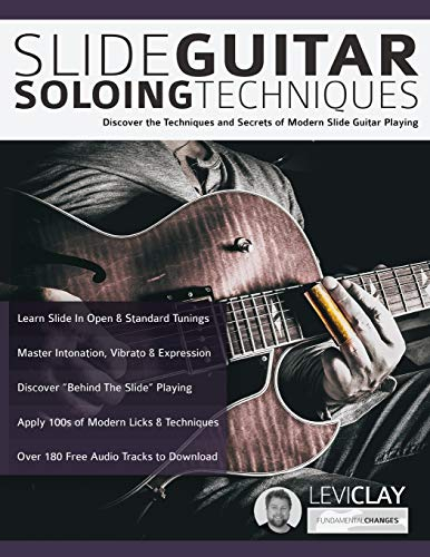 Slide Guitar Soloing Techniques: Discover the techniques and secrets of modern slide guitar playing (Learn How to Play Blues Guitar)