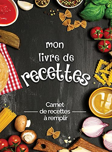Mes recettes préférées mon livre de recettes à remplir: Transformez toutes vos notes en un magnifique livre de cuisine! Le cadeau idéal pour les amateurs de cuisine