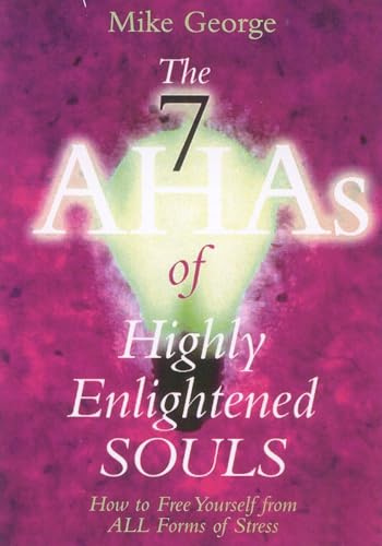 The 7 Aha's of Highly Enlightened Souls: How to Free Yourself from all Forms of Stress