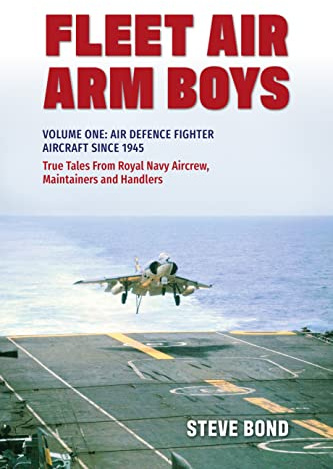Fleet Air Arm Boys: True Tales from Royal Navy Aircrew, Maintainers and Handlers: Volume One: Air Defence Fighter Aircraft since 1945