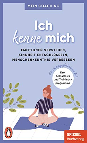 Ich kenne mich: Emotionen verstehen, Kindheit entschlüsseln, Menschenkenntnis verbessern - 3 Selbsttests und Trainingsprogramme für ein ... SPIEGEL-Buch (Mein Coaching-Reihe, Band 2)