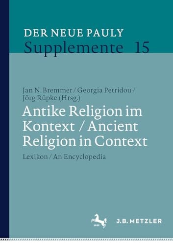 Antike Religion im Kontext / Ancient Religion in Context: Lexikon / An Encyclopedia (Der Neue Pauly Supplemente, 15)