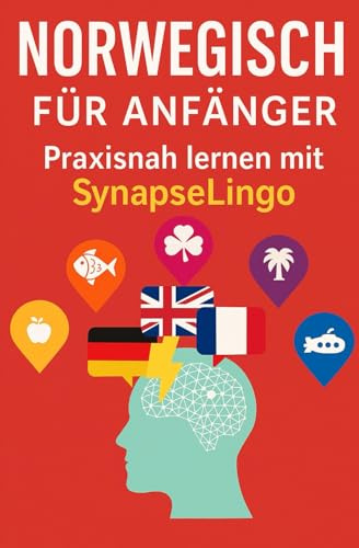 Norwegisch für Anfänger: Praxisnah lernen mit SynapseLingo (Norwegisch lernen, Band 1)