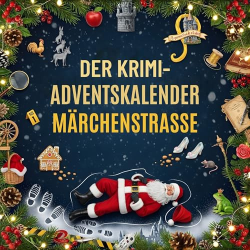 Der Krimi-Adventskalender Märchenstraße: Mordsverdächtig in 24 Akten. Ein Fall in deiner Nähe